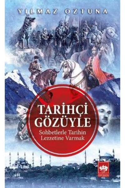Ötüken Neşriyat Tarihçi Gözüyle Sohbetlerle Tarihin Lezzetine Varmak Yılmaz Ö...