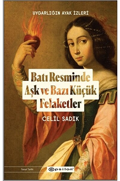 Epsilon Yayınevi Uygarlığın Ayak Izleri: Batı Resminde Aşk Ve Bazı Küçük Felaketler
