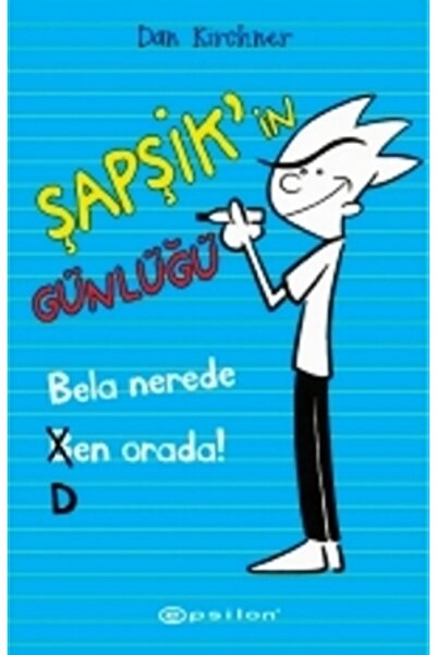 Epsilon Yayınevi Şapşik’in Günlüğü: Bela Nerede Ben Orada / Dan Kirchner / Ep...