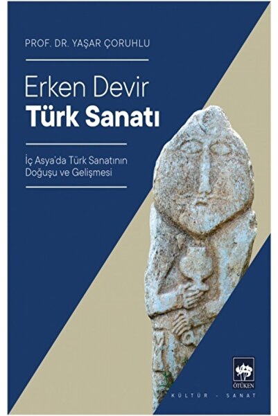 Ötüken Neşriyat Erken Devir Türk Sanatı / Yaşar Çoruhlu