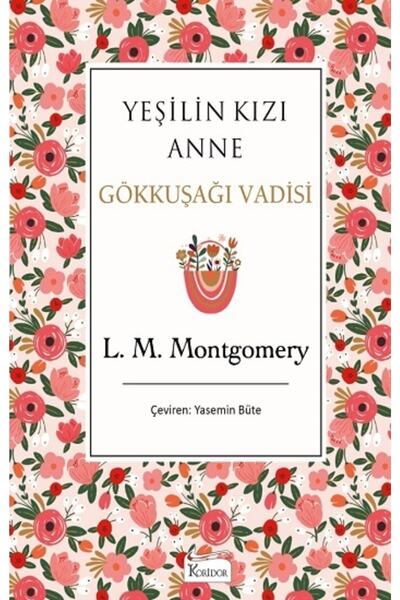 Koridor Yayıncılık Yeşilin Kızı Anne - Gökkuşağı Vadisi (bez Ciltli), L. M. M...