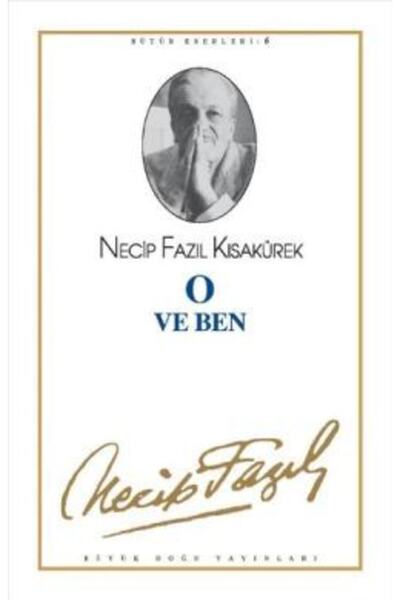 Büyük Doğu Yayınları O ve Ben : 6 - Necip Fazıl Bütün Eserleri