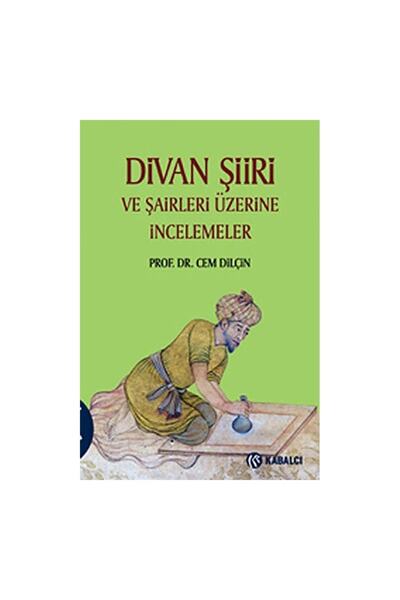 Kabalcı Yayınevi Divan Şiiri Ve Şairleri Üzerine Incelemeler Cem Dilçin - Cem Dilçin