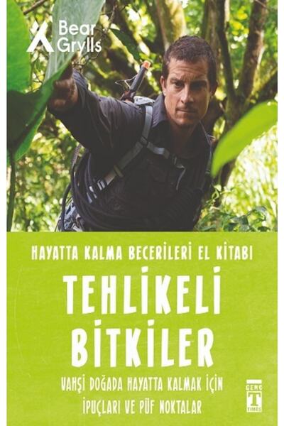 Genç Timaş Tehlikeli Bitkiler - Hayatta Kalma Becerileri El Kitabı 2 / Bear Grylls / / 9786050838640