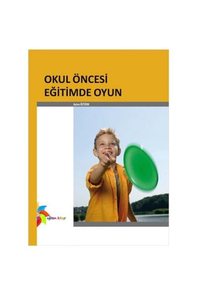 Genel Markalar Okul Öncesi Eğitimde Oyun - - Ayten Öztürk Kitabı