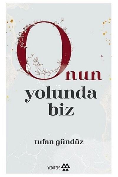 Yeditepe Yayınevi Onun Yolunda Biz -- Tufan Gündüz