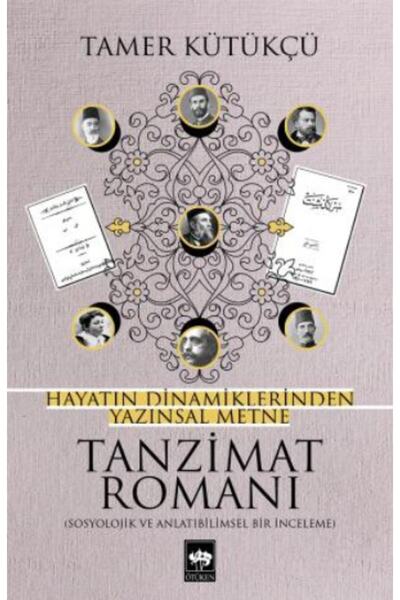 Ötüken Neşriyat Tanzimat Romanı Hayatın Dinamiklerinden Yazınsal Metne / Tame...