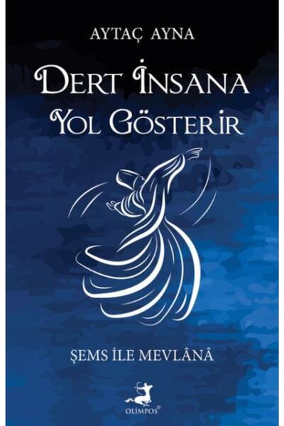 Olimpos Yayınları Dert Insana Yol Gösterir Şems Ile Mevlana / / Aytaç Ayna