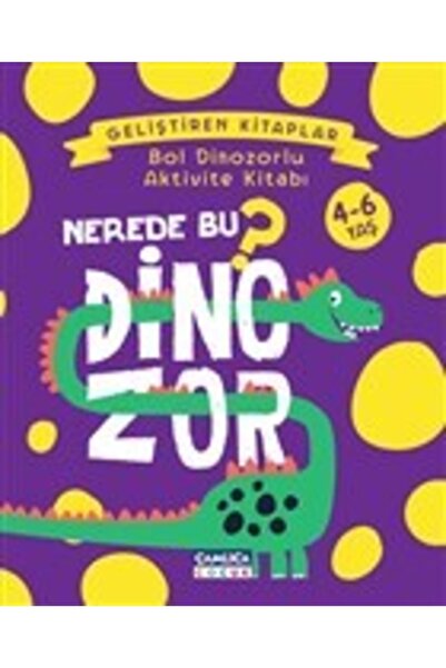 Çamlıca Çocuk Yayınları Nerede Bu Dinozor? - Bol Dinozorlu Aktivite Kitabı