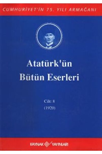 Kaynak Yayınları Atatürk'ün Bütün Eserleri Cilt: 8 (1920) /mustafa Kemal Atat...