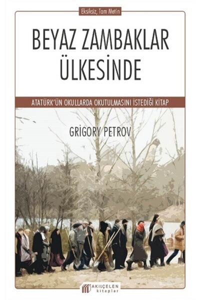 Akıl Çelen Kitaplar Beyaz Zambaklar Ülkesinde - Grigory Petrov -