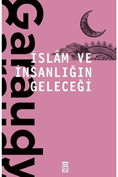 Timaş Yayınları Islam Ve Insanlığın Geleceği / Roger Garaudy / / 9786050830026