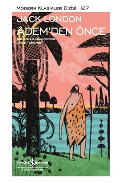 TÜRKİYE İŞ BANKASI KÜLTÜR YAYINLARI Ademden Önce - Jack London -