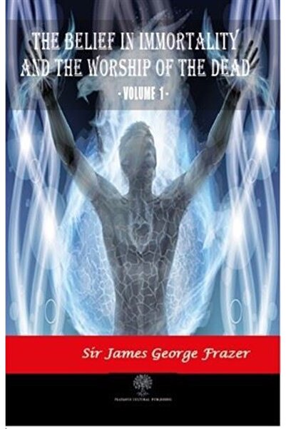 Genel Markalar The Belief In Immortality And The Worship Of The Dead - Vol 1