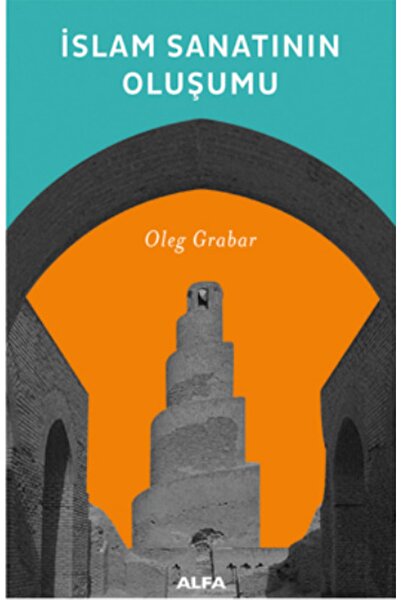 Alfa Yayınları Islam Sanatının Oluşumu - Oleg Grabar