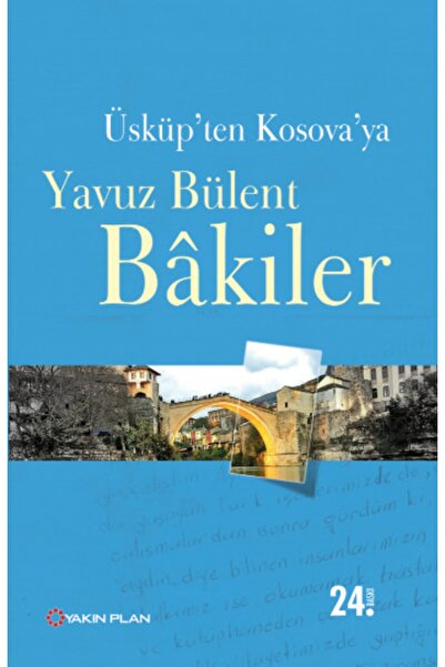 Yakın Plan Yayınları Üsküp'ten Kosova'ya - Yavuz Bülent Bakiler