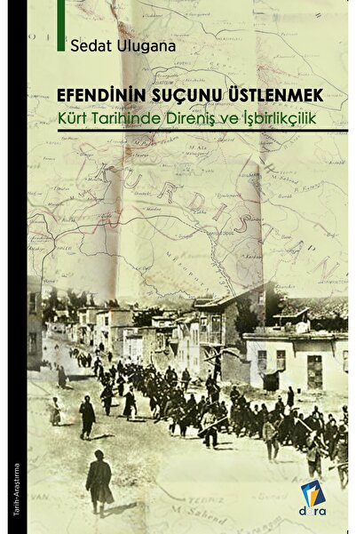 Genel Markalar Efendinin Suçunu Üstlenmek - Kürt Tarihinde Direniş Ve Işbirli...