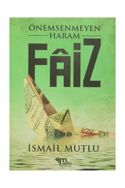 Mutlu Yayınevi Önemsenmeyen Haram Faiz - Ismail Mutlu