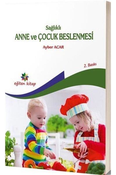 Eğiten Kitap Sağlıklı Anne ve Çocuk Beslenmesi / Ayber Acar / Eğiten Kitap / ...