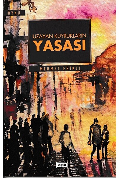 Eşik Yayınları Bsrl Uzayan Kuyrukların Yasası - Mehmet Erikli