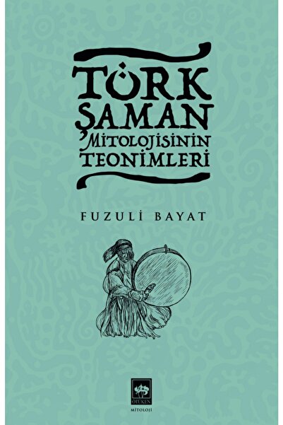 Ötüken Neşriyat Türk Şaman Mitolojisinin Teonimleri Ötüken Neşriyat (Korunakl...