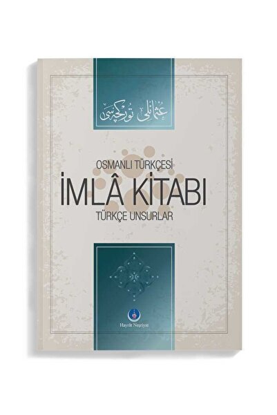 Hayrat Neşriyat Osmanlı Türkçesi İmla Kitabı Türkçe Unsurlar / İ. Mahir Çakma...
