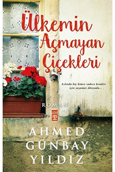 Timaş Yayınları Ülkemin Açmayan Çiçekleri kitabı / Ahmed Günbay Yıldız / Tima...