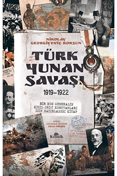 Kronik Kitap Türk-Yunan Savaşı 1919-1922 Nikolay Georgiyeviç Korsun Kitabı 12...