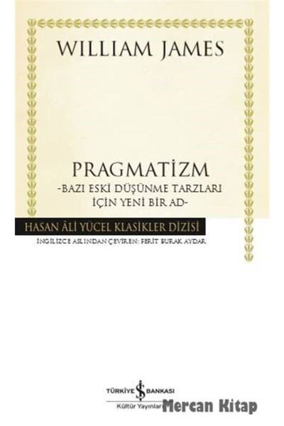 TÜRKİYE İŞ BANKASI KÜLTÜR YAYINLARI Pragmatizm (KARTON KAPAK) & Bazı Eski Düşünme Tarzları Için Yeni Bir Ad