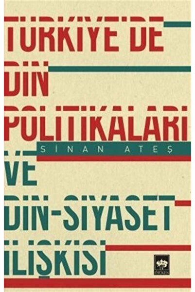 Ötüken Neşriyat Türkiye'de Din Politikaları Ve Din Siyaset Ilişkisi / Sinan Ateş