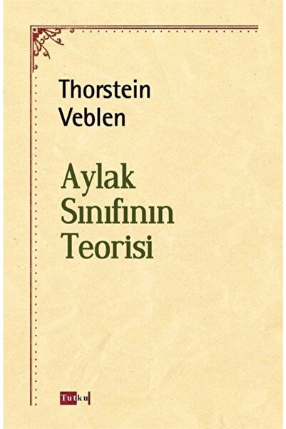 Genel Markalar Aylak Sınıfının Teorisi - Thorstein Veblen, Felsefe, Politika, Ekonomi
