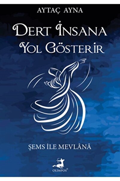 Olimpos Yayınları Dert İnsana Yol Gösterir - Şems İle Mevlana