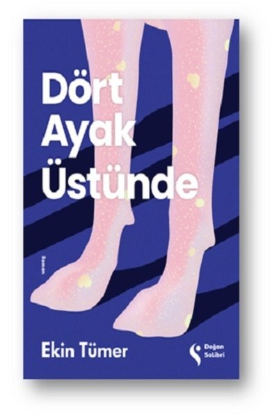 Dört Ayak Üstünde, Ekin Tümer, , Dört Ayak Üstünde Kitabı, 144 Sayfa