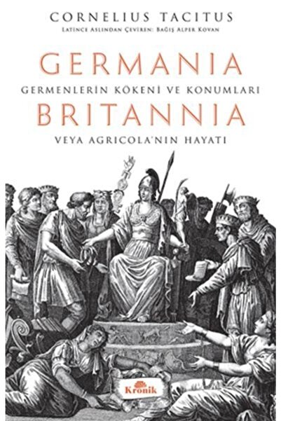 Kronik Kitap Germania - Britannia: Germenlerin Kökeni Ve Konumları Veya Agric...