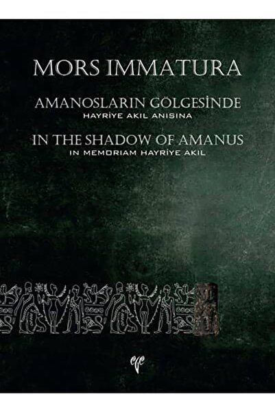 Amanosların Gölgesinde Mors Immatura Hayriye Akıl Anısına