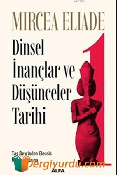 Alfa Yayınları Dinsel İnançlar ve Düşünceler Tarihi 1 - Taş Devrinden Eleusis...