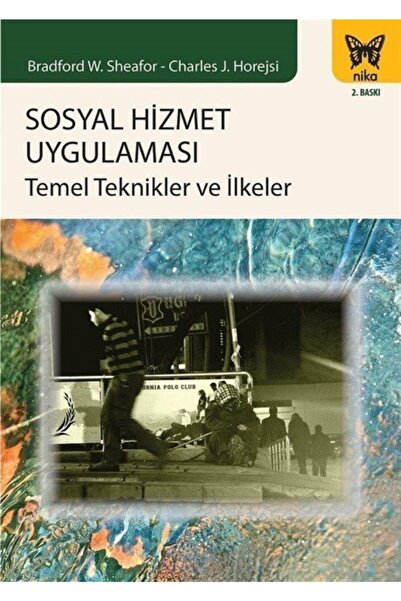 Nika Yayınevi Sosyal Hizmet Uygulaması: Temel Teknikler Ve Ilkeler
bradford W. Sheafor - Charles J. Horejsi