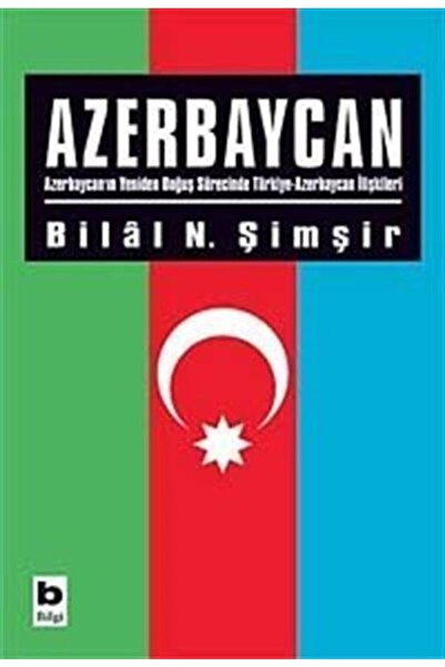 Bilgi Yayınevi Azerbaycan & Azerbaycan'ın Yeniden Doğuş Sürecinde Türkiye-aze...