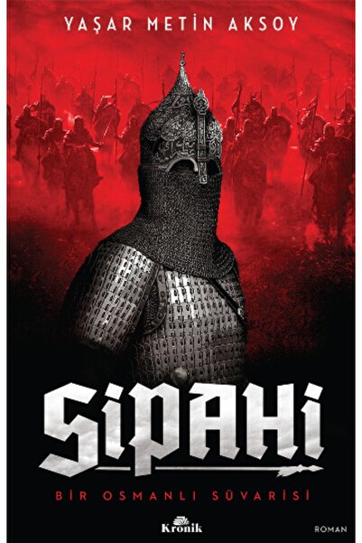 Kronik Kitap Sipahi Bir Osmanlı Süvarisi - - Yaşar Metin Aksoy