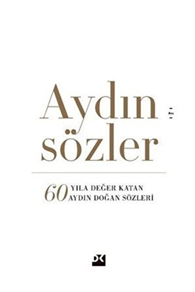 Doğan Kitap Aydın Sözler-60 Yıla Değer Katan Aydın Doğan Sözleri