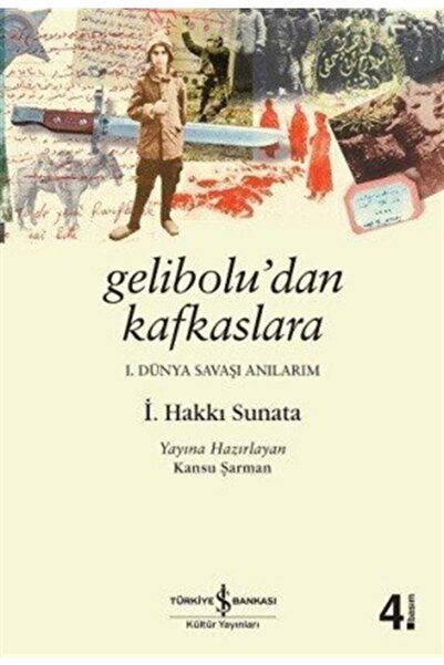 TÜRKİYE İŞ BANKASI KÜLTÜR YAYINLARI Gelibolu'dan Kafkaslara Birinci Dünya Sav...