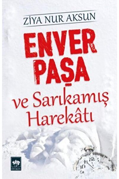 Ötüken Neşriyat Enver Paşa Ve Sarıkamış Harekatı / Ziya Nur Aksun / / 9789754...