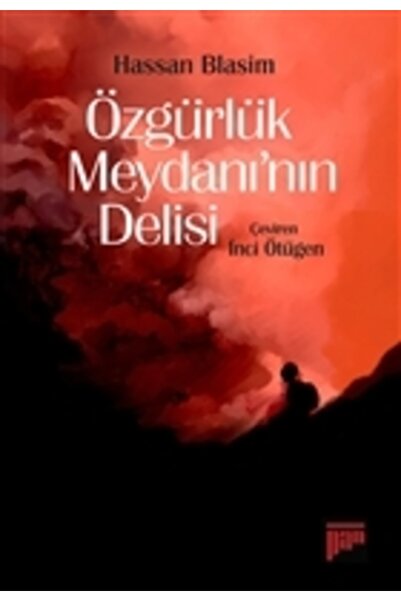 Pan Yayıncılık Özgürlük Meydanı’nın Delisi, Hassan Blasim, , Özgürlük Meydanı...