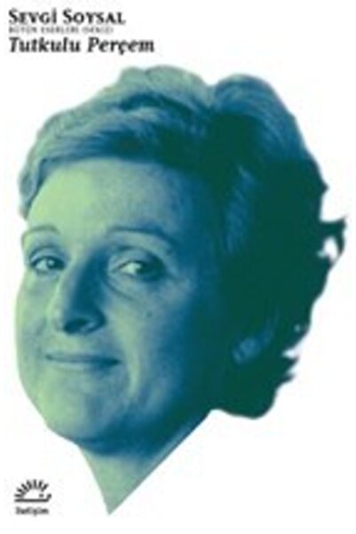 İletişim Yayınevi Bütün Eserleri 8 - Tutkulu Perçem Sevgi Soysal Iletişim Yay...