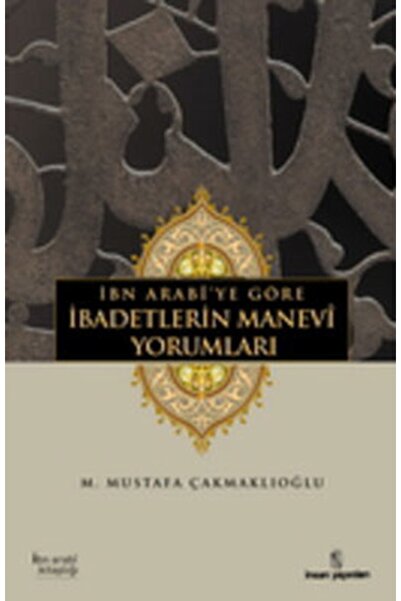 İnsan Yayınları Ibn Arabi’ye Göre Ibadetlerin Manevi Yorumları - M. Mustafa Ç...