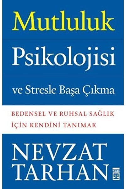 Timaş Yayınları Mutluluk Psikolojisi Ve Stresle Başa Çıkma Prof. Dr. Nevzat T...