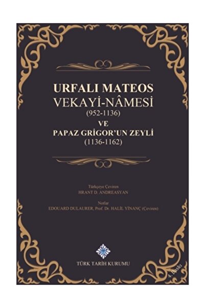Türk Tarih Kurumu Yayınları Urfalı Mateos Vekayi-Namesi (952-1136) ve Papaz G...