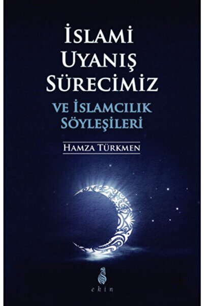 Islami Uyanış Sürecimizve Islamcılık Söyleşileri Hamza Türkmen