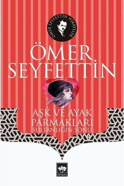 Ötüken Neşriyat Aşk Ve Ayak Parmakları - - Ömer Seyfettin Kitabı