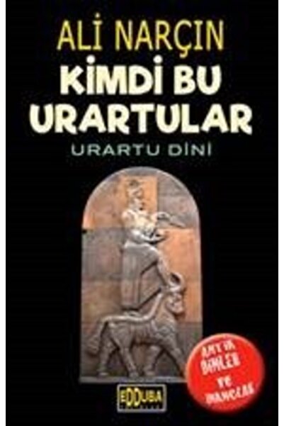 Edduba Yayınları Kimdi Bu Urartular - Urartu Dini, Ali Narçın, , Kimdi Bu Ura...